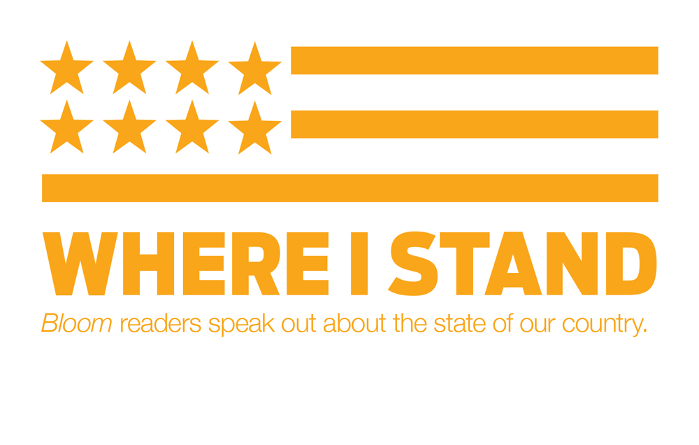 WHERE I STAND: Bloom readers speak out about the state of our country